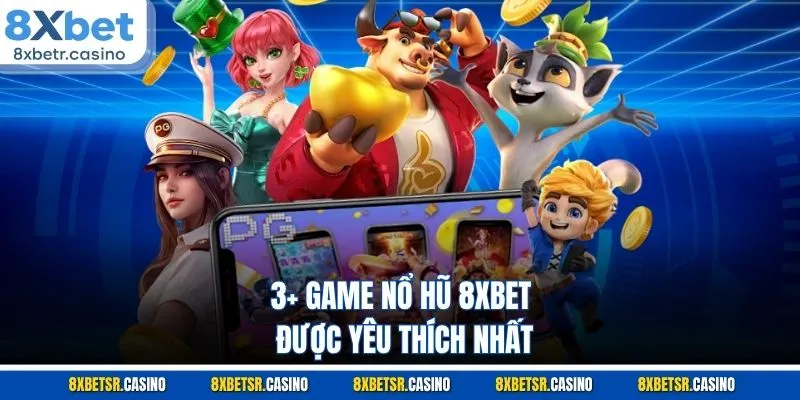 3+ game nổ hũ 8XBET được yêu thích nhất
