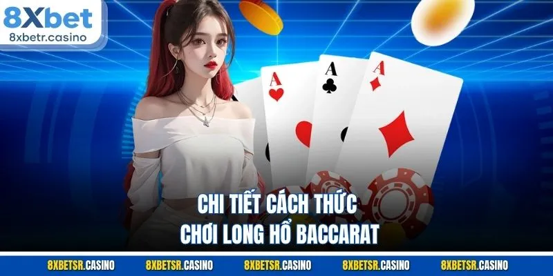 Chi tiết cách thức chơi long hổ baccarat