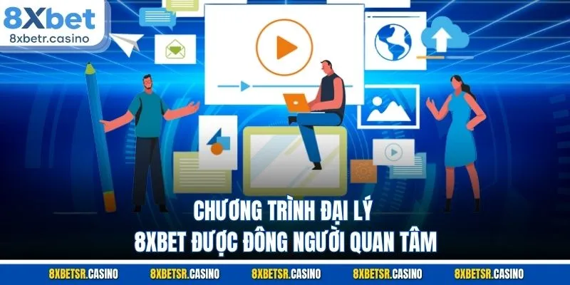 Chương trình đại lý 8XBET được đông người quan tâm