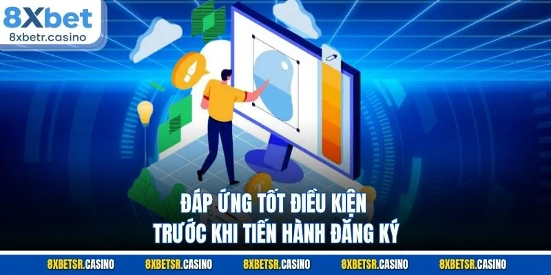 Đáp ứng tốt điều kiện trước khi tiến hành đăng ký