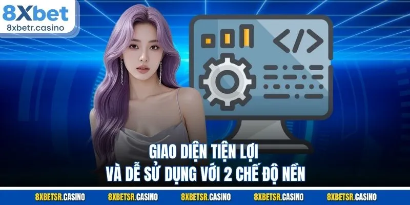 Giao diện tiện lợi và dễ sử dụng với 2 chế độ nền