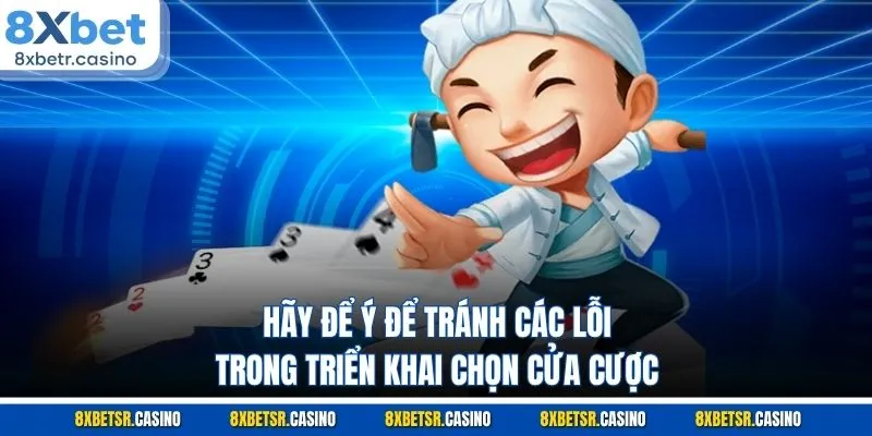 Hãy để ý để tránh các lỗi trong triển khai chọn cửa cược