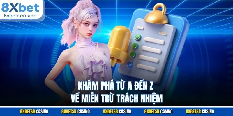 Khám phá từ A đến Z về miễn trừ trách nhiệm