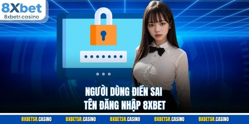 Người dùng điền sai tên đăng nhập 8XBET
