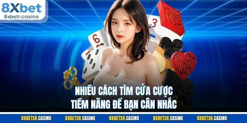 Nhiều cách tìm cửa cược tiềm năng để bạn cân nhắc
