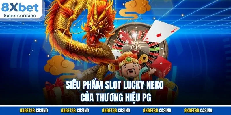 Siêu phẩm slot Lucky Neko của thương hiệu PG
