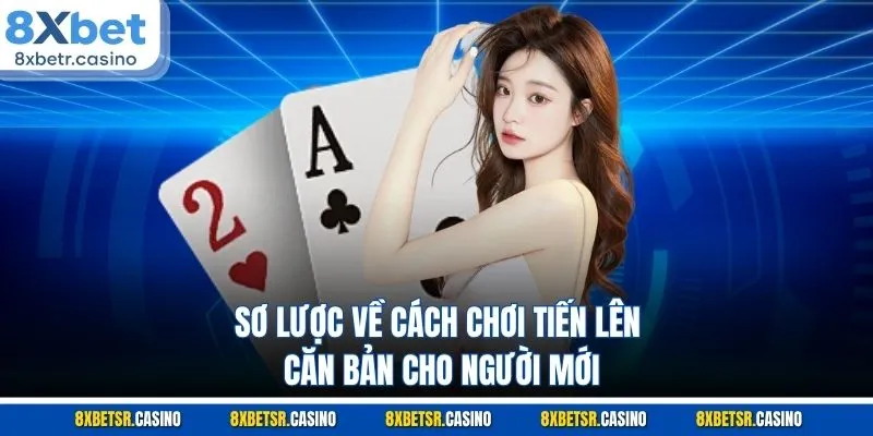 Sơ lược về cách chơi tiến lên căn bản cho người mới