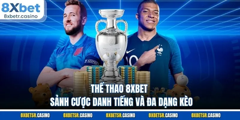 Thể thao 8XBET - Sảnh cược danh tiếng và đa dạng kèo