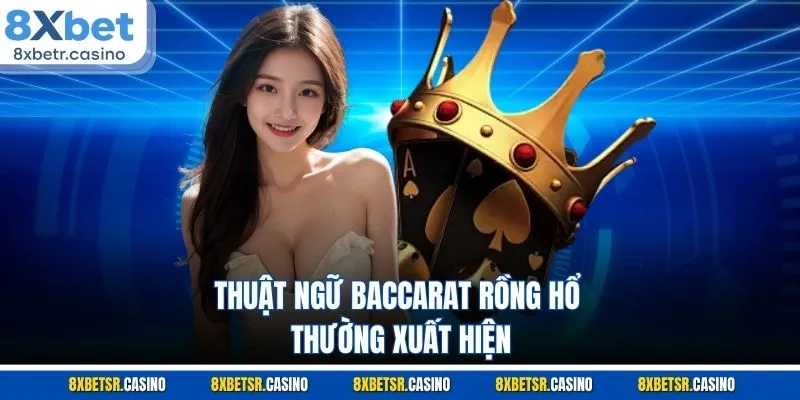 Thuật ngữ baccarat rồng hổ thường xuất hiện