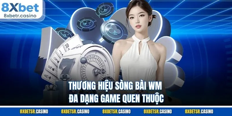 Thương hiệu sòng bài WM đa dạng game quen thuộc