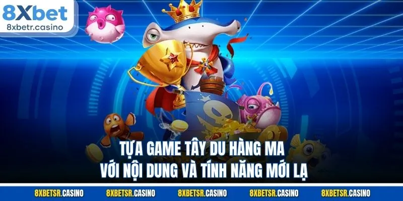Tựa game Tây Du Hàng Ma với nội dung và tính năng mới lạ
