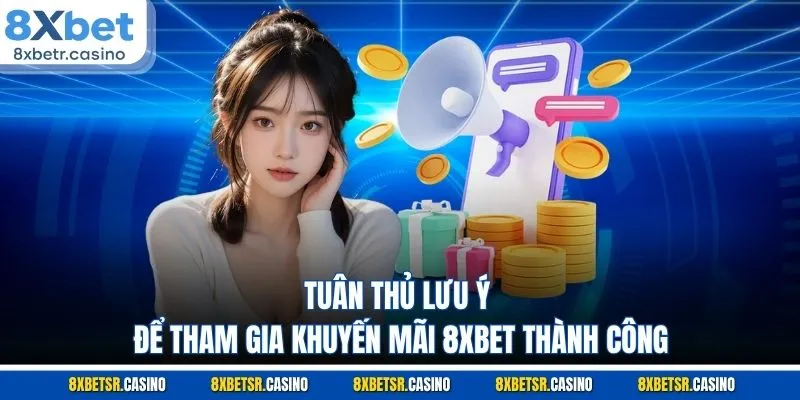 Tuân thủ lưu ý để tham gia khuyến mãi 8XBET thành công