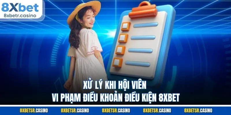 Xử lý khi hội viên vi phạm điều khoản điều kiện 8XBET